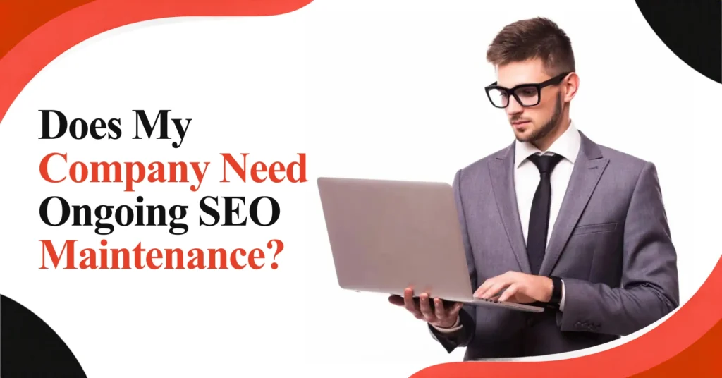 Does My Company Need Ongoing SEO Maintenance? Feature Image
