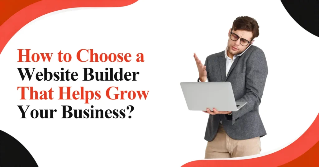 How to Choose a Website Builder That Helps Grow Your Business? Feature Image