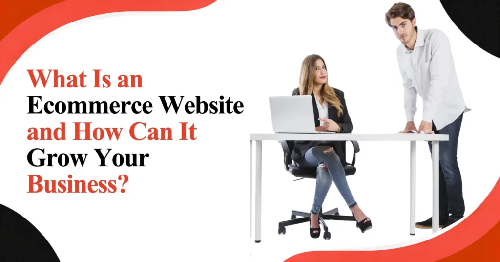 What Is an Ecommerce Website and How Can It Grow Your Business? Featured Image