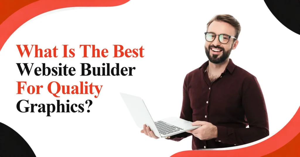 What Is The Best Website Builder For Quality Graphics? Feature Image