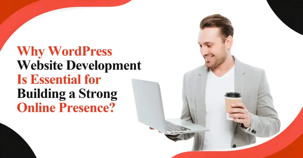 Why WordPress Website Development Is Essential for Building a Strong Online Presence? Feature Image